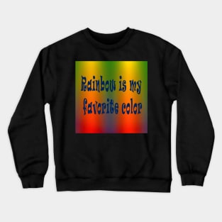 Radiant Gradient Rainbow - Rainbow is My Favorite Color Crewneck Sweatshirt